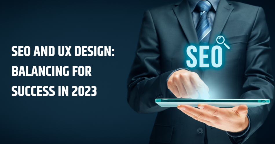 SEO and UX Design: Balancing for Success In 2023